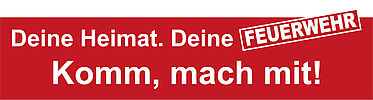 Deine Heimat - Deine Feuerwehr - Komm mach mit! Deine Heimat - Deine Feuerwehr - Komm mach mit!